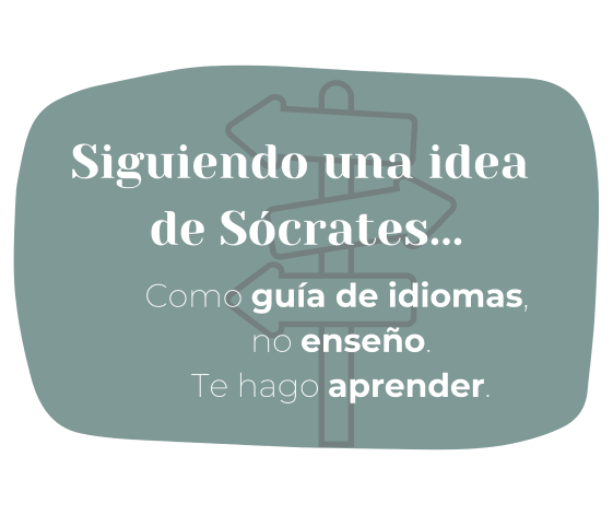 siguiendo una idea de Sócrates como guia de idiomas, no enseńo te hago aprender